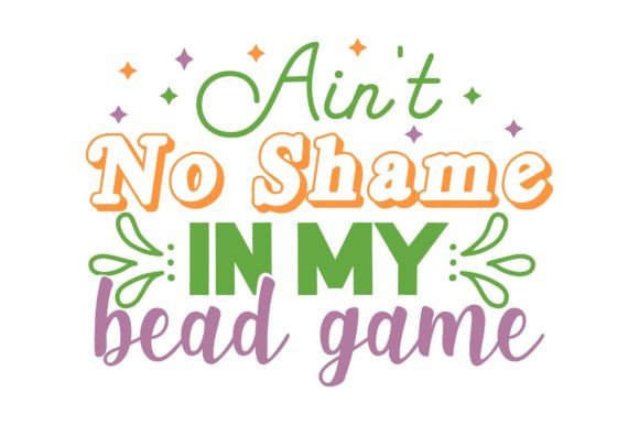 Aint No Shame in My Bead GAME